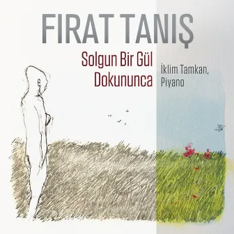 Solgun Bir Gül Dokununca (Piyano) by İklim Tamkan