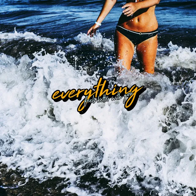 Everything (Feels Better With You)