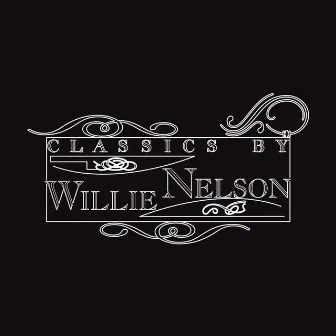 Classics By Willie Nelson by Willie Nelson