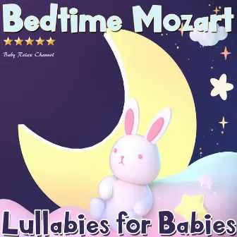 Bedtime Mozart: Lullabies for Babies by Baby Relax Channel