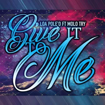 Give It to Me by Loa Pole'o