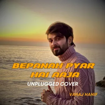 Bepanah Pyar Hai Aaja Unplugged by Vahaj Hanif