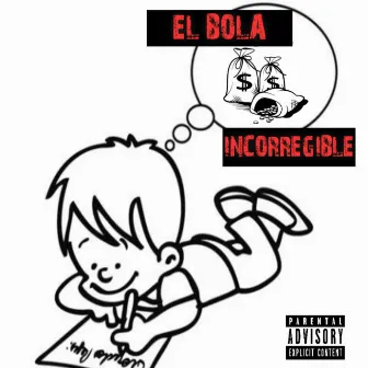 INCORREGIBLE by El Bola