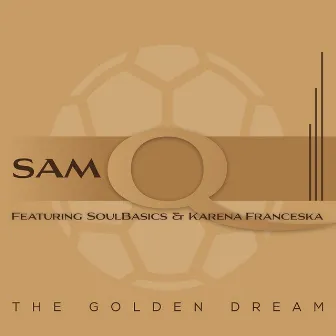 The Golden Dream (feat. SoulBasics & Karena Franceska) by Sam-Q