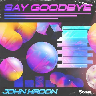 Say Goodbye by John Kroon