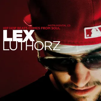 Hip Hop Beats Comes From Soul (Vol.1 Instrumentals) by Lex Luthorz