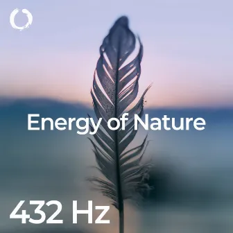 432 Hz - Energy of Nature by 432 Hz