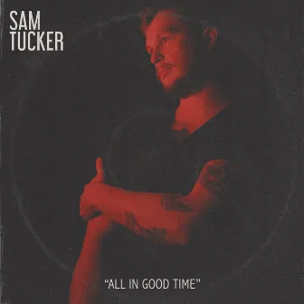 All in Good Time by Sam Tucker