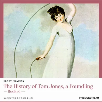 The History of Tom Jones, a Foundling [Book 10 (Unabridged)] by Henry Fielding