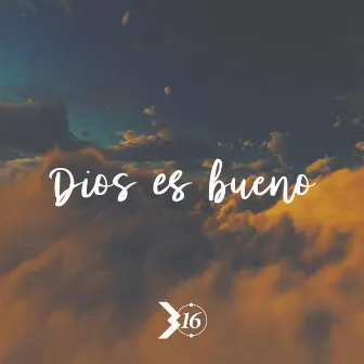 Dios es bueno by 3:16