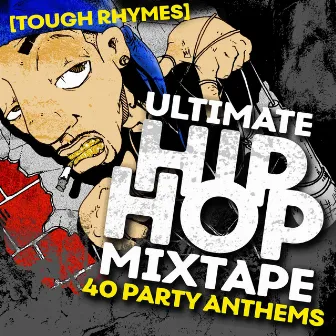 Ultimate Hip Hop Mixtape: 40 Party Anthems by Tough Rhymes