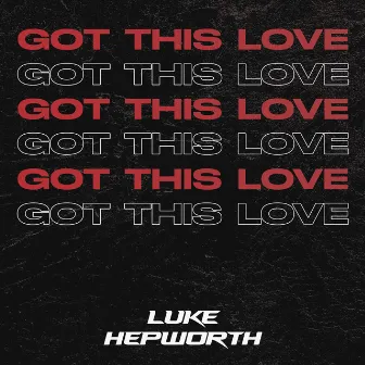 Got This Love by Luke Hepworth