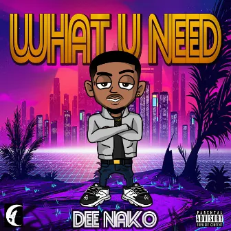 What U Need by Dee Nako