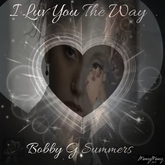 I Luv You The Way by Bobby G Summers