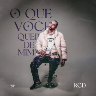 O Que Você Quer De Mim? by RCD