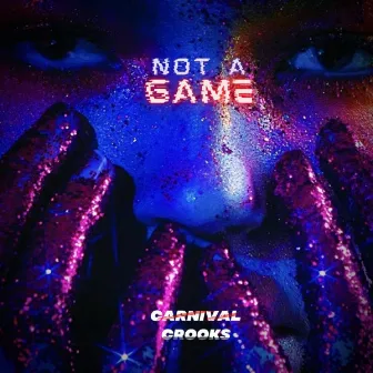 Not a Game by Carnival Crooks