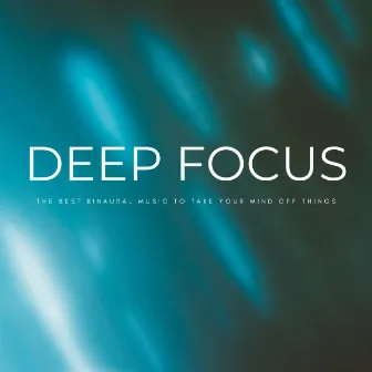 Deep Focus: The Best Binaural Music To Take Your Mind Off Things by Looped White Noise Focus