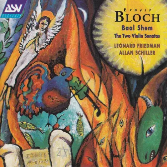 Bloch: Baal Shem; Violin Sonatas Nos. 1 & 2 by Leonard Friedman