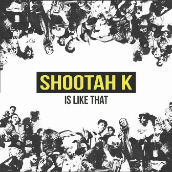 Is Like That by Shootah K