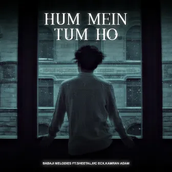 Hum Mein Tum Ho (ft. Sheetal, Mc Ecx, Kamran Adam) by Babaji Melodies