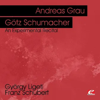 Ligeti & Schubert: An Experimental Recital (Digitally Remastered) by Andreas Grau