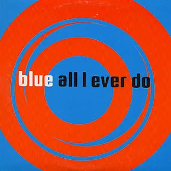 All I Ever Do by Blue