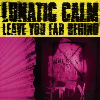 Leave You Far Behind by Lunatic Calm