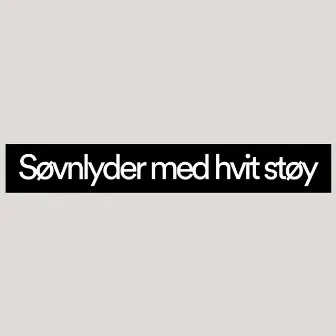 Søvnlyder med hvit støy by Hvit Støy