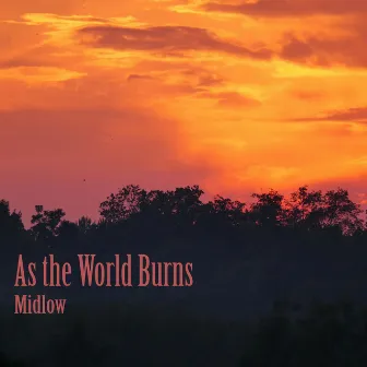 As the World Burns by Midlow