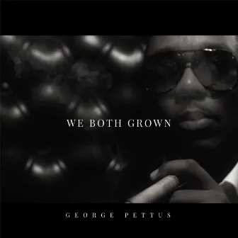 We Both Grown by George Pettus