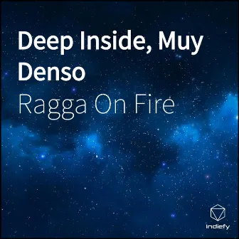 Deep Inside, Muy Denso by Ragga On Fire