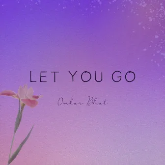 Let You Go by Omkar Bhat