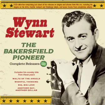 The Bakersfield Pioneer: Complete Releases 1954-62 by Wynn Stewart