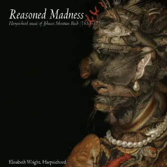 Reasoned Madness (Harpsichord Music of Johann Sebastian Bach) by Elisabeth Wright