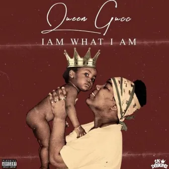 I Am What I Am by Queen Gucc