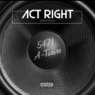 ACT RIGHT by 303Frank