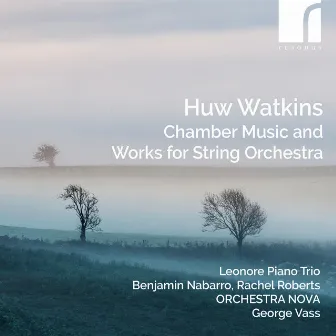 Watkins: Chamber Music and Works for String Orchestra by Leonore Piano Trio