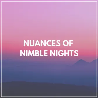 Nuances of Nimble Nights by Lo-Fi for Studying