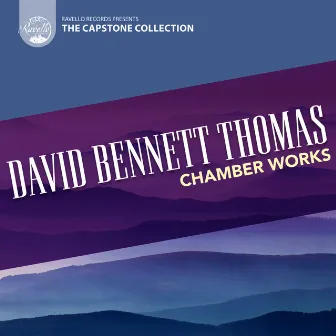 Capstone Collection: Chamber Works by David Bennett Thomas