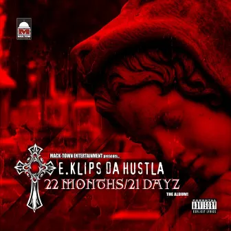 22 Months/21 Dayz (Full Album) by E. Klips Da Hustla