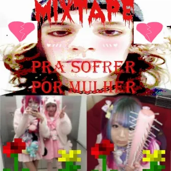 Mixtape pra Sofrer por Mulher by sant1anna