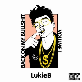 Back on My Bullshit, Vol. 1 by Lukie B