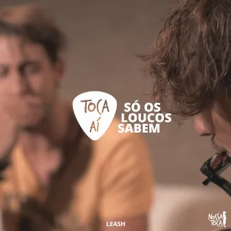 Só os Loucos Sabem (Toca Aí Leash) by Leash