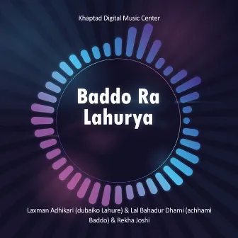 Baddo Ra Lahurya by Laxman Adhikari