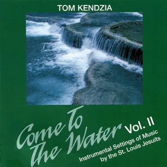 Come to the Water - Instrumental Setting of Music by the St. Louis Jesuits, Vol. 2 by Tom Kendzia