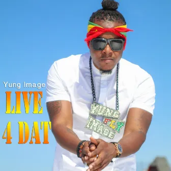 Live 4 Dat by Yung Image