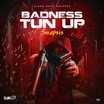 Badness Tun Up by Snapsis