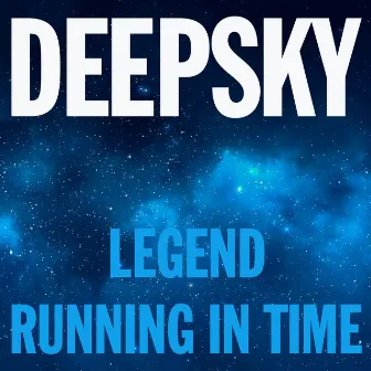 Legend / Running in Time by Deepsky