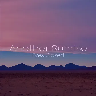 Eyes Closed by Another Sunrise