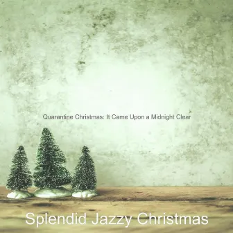 Quarantine Christmas: It Came Upon a Midnight Clear by Splendid Jazzy Christmas